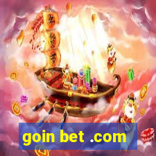 goin bet .com